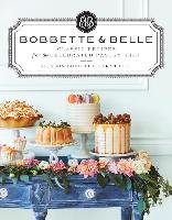 Bobbette & Belle: Classic Recipes from the Celebrated Pastry Shop Bell Sarah, Bobbitt Allyson