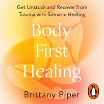 Body First Healing - audiobook Brittany Piper