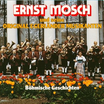 Böhmische Geschichten - Ernst Mosch und seine Original Egerländer Musikanten