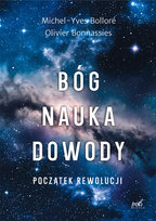 Bóg, nauka, dowody. Początek rewolucji Michel-Yves Bolloré, Olivier Bonnassies