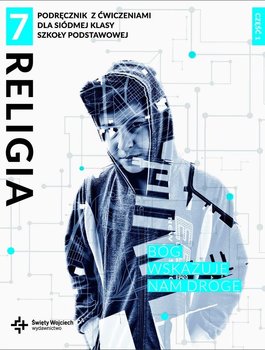 Bóg wskazuje nam drogę. Religia. Klasa 7 Część 1 Podręcznik. Szkoła podstawowa. Św.Wojciech - Zawiślak Beata, Marcin Wojtasik