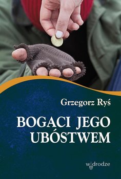 Bogaci Jego ubóstwem - Ryś Grzegorz