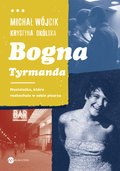 Bogna Tyrmanda. Nastolatka, która rozkochała w sobie pisarza - Wójcik Michał, Okólska Krystyna