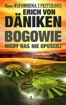 Bogowie nigdy nas nie opuścili - Von Daniken Erich