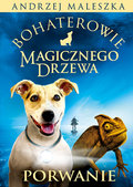 Bohaterowie Magicznego Drzewa. Porwanie - Maleszka Andrzej