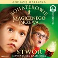 Bohaterowie Magicznego Drzewa. Stwór - Maleszka Andrzej