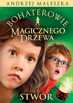Bohaterowie Magicznego Drzewa. Stwór - Maleszka Andrzej