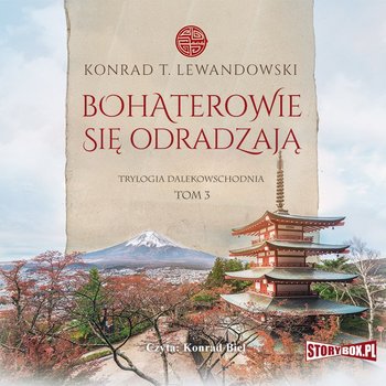 Bohaterowie się odradzają. Trylogia dalekowschodnia. Tom 3 - Lewandowski Konrad T.