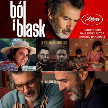 "Ból i blask" Takiego filmu Almodovara nie znaliście... - Let's mate movies - podcast - Zawadzki Jerzy, Mączka Tomasz