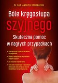 Bóle kręgosłupa szyjnego. Skuteczna pomoc w nagłych przypadkach - Andrzej Kondratiuk