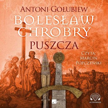 Bolesław Chrobry. Puszcza - Gołubiew Antoni