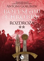 Bolesław Chrobry. Rozdroża Gołubiew Antoni