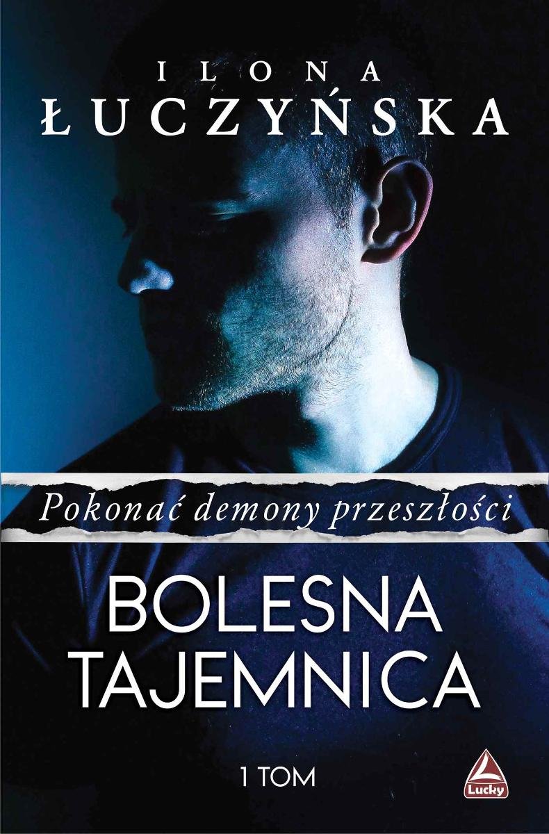 Bolesna tajemnica. Pokonać demony przeszłości. Tom 1 Łuczyńska Ilona