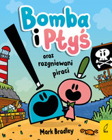 Bomba i Ptyś oraz rozgniewani piraci Mark Bradley