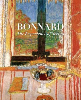 Bonnard: The Experience of Seeing - Barry Schwabsky