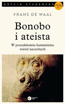 Bonobo i ateista. W poszukiwaniu humanizmu wśród naczelnych. Edycja studencka - De Waal Frans