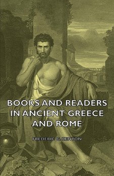 Books and Readers in Ancient Greece and Rome - Kenyon Frederic George