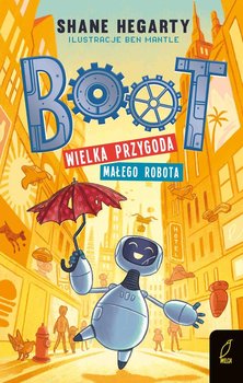 Boot. Wielka przygoda małego robota. Tom 1 - Hegarty Shane