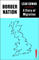 Border Nation: A Story of Migration Leah Cowan