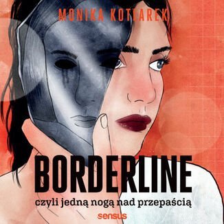 Borderline, czyli jedną nogą nad przepaścią - Kotlarek Monika