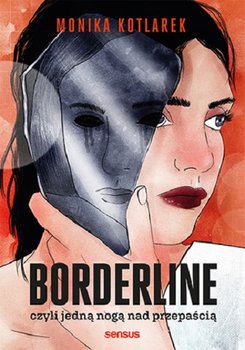 Borderline, czyli jedną nogą nad przepaścią - Kotlarek Monika