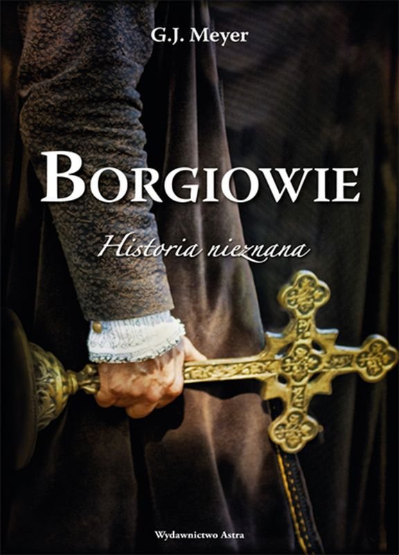 Borgiowie. Historia Nieznana - Meyer G.J. | Książka W Empik