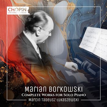 Borkowski: Complete Works for Solo Piano - Łukaszewski Marcin Tadeusz