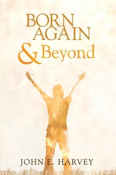 Born Again and Beyond - Harvey John E.