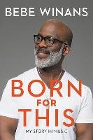 Born for This: My Story in Music - Winans Bebe