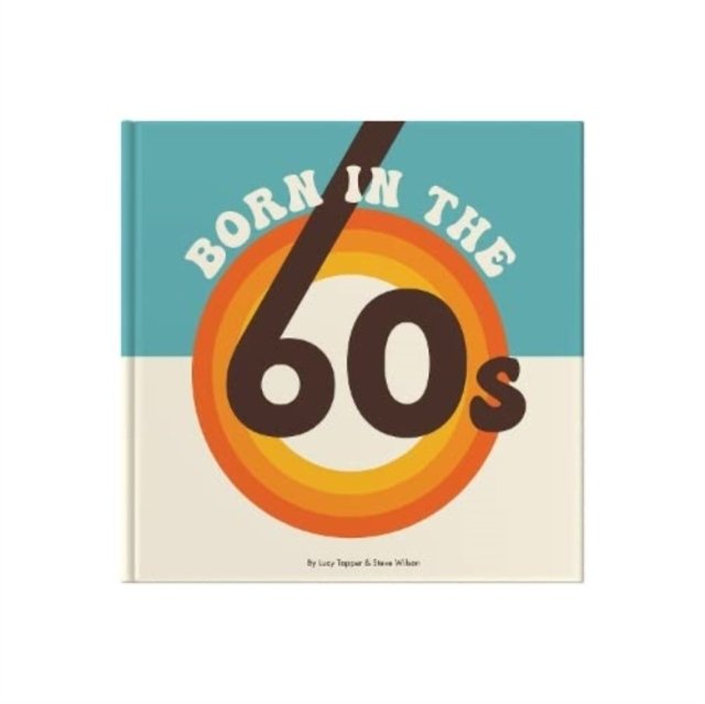 born-in-the-60s-a-celebration-of-being-born-in-the-1960s-and-growing