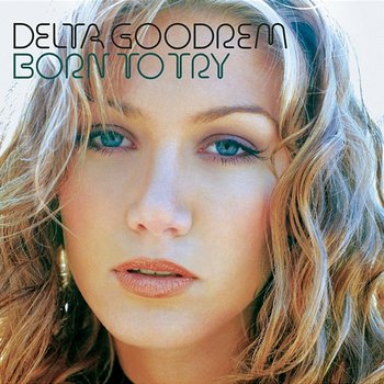 Born to Try (The Remixes) - Delta Goodrem