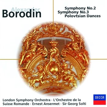 Borodin: Symphonies Nos.2 & 3; Overture & Polovtsian Dances (Prnce Igor) - London Symphony Orchestra, Jean Martinon, Sir Georg Solti, Orchestre de la Suisse Romande, Ernest Ansermet