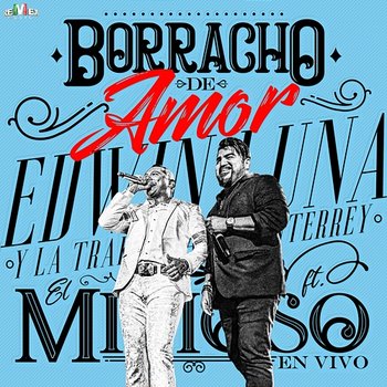 Borracho de Amor - Edwin Luna y La Trakalosa de Monterrey feat. El Mimoso Luis Antonio López
