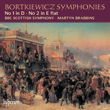 Bortkiewicz: Symphonies Nos. 1 & 2 - BBC Scottish Symphony Orchestra, Martyn Brabbins