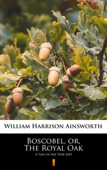 Boscobel, or, The Royal Oak - Ainsworth William Harrison