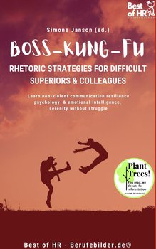 Boss Kung Fu! Rhetoric Strategies for Difficult Superiors & Colleagues - Simone Janson