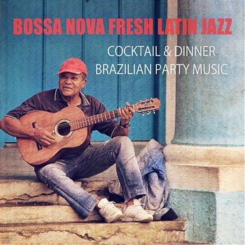 Bossa Nova Fresh Latin Jazz: Cocktail & Dinner Brazilian Party Music, Brazil Dance, Summer Cafe Bar Background Music, Jazzy Grooves - Paris Restaurant Piano Music Masters