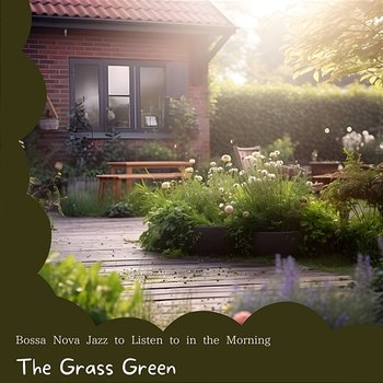 Bossa Nova Jazz to Listen to in the Morning - The Grass Green