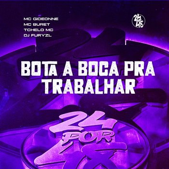 Bota a Boca Par Trabalhar - MC Gideone, Mc Buret & djfuryzl feat. Tchelo MC