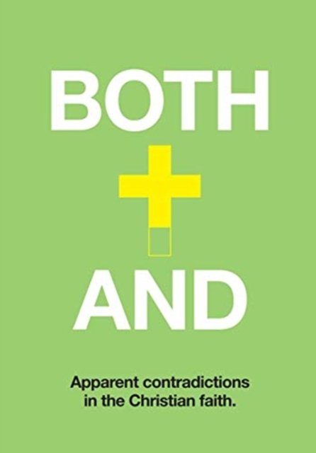 Both-And: Understanding Apparent Contradictions In Christianity - Ross ...