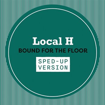 Bound For The Floor - Local H