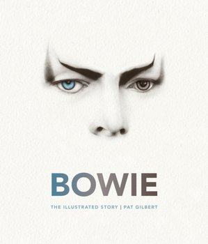 Bowie: The Illustrated Story - Gilbert Pat