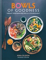 Bowls of Goodness. Vibrant Vegetarian Recipes Full of Nourishment Olsson Nina