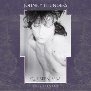 Box: Que Sera Sera (Resurrected) - Thunders Johnny