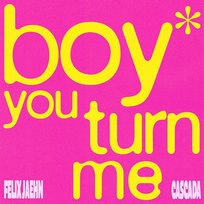 boy you turn me Felix Jaehn, Cascada