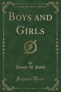 Boys and Girls (Classic Reprint) - Foley James W.