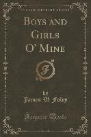 Boys and Girls O' Mine (Classic Reprint) - Foley James W.