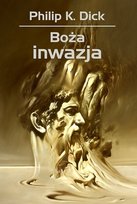 Boża inwazja Dick Philip K.