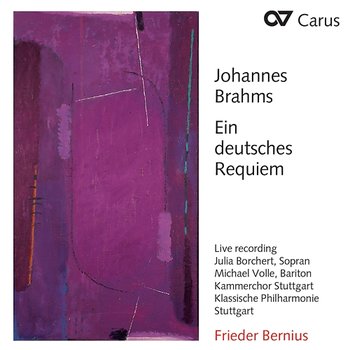 Brahms: Ein deutsches Requiem, Op. 45 - Klassische Philharmonie Stuttgart, Kammerchor Stuttgart, Frieder Bernius