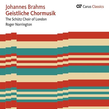 Brahms: Geistliche Chormusik - Schütz Choir of London, Sir Roger Norrington